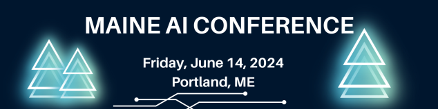 A graphic that says, "Maine AI Conference. Friday, June 14, 2024. Portland, ME."